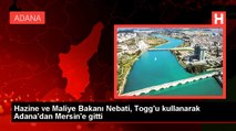 Hazine ve Maliye Bakanı Nebati, Togg'u kullanarak Adana'dan Mersin'e gitti