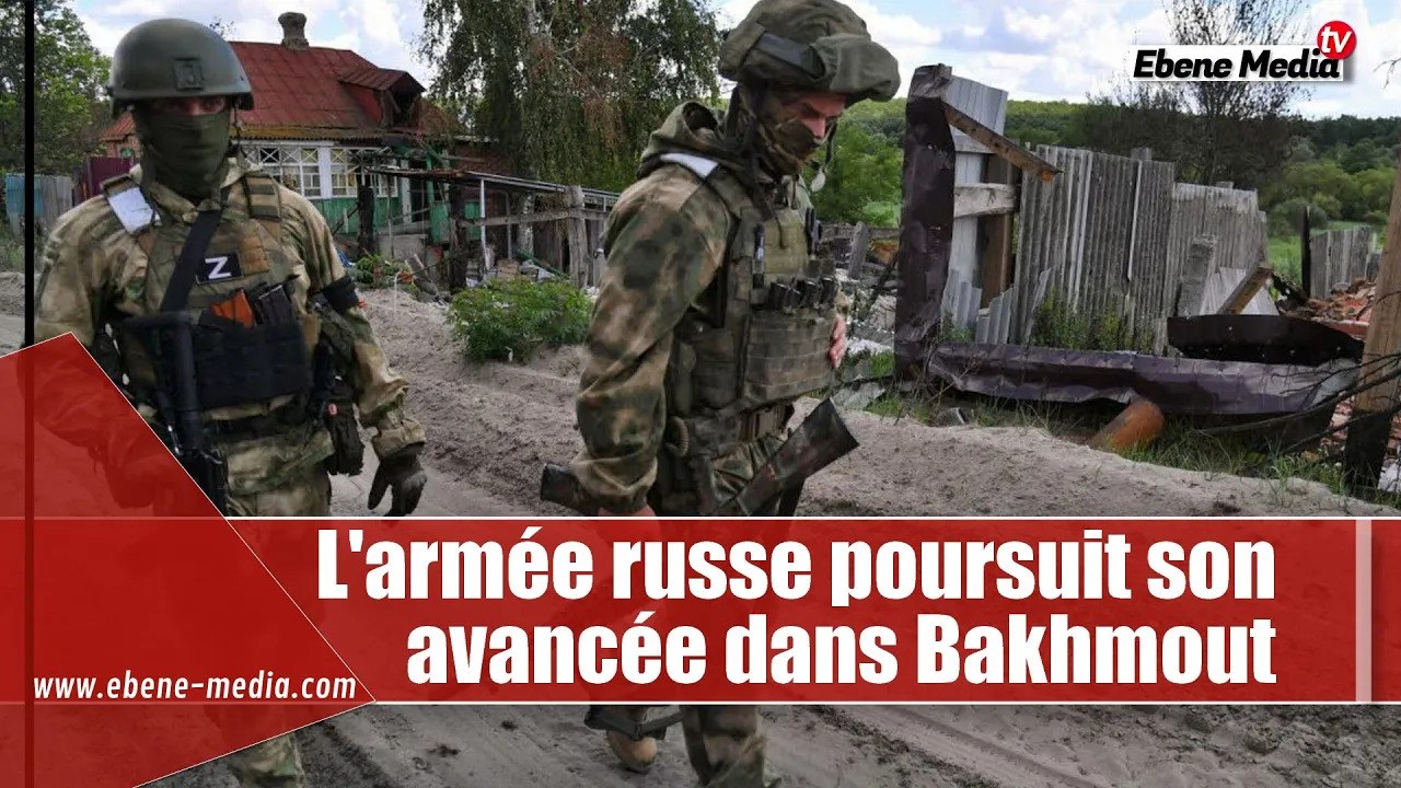 L'armée russe poursuit son avancée sur Bakhmout et détruit les remparts ukrainiens