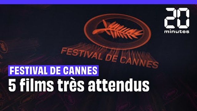 Cinq films très attendus à Cannes