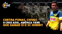 América ante Cruz Azul solo debe ganar: Hobbit Bermúdez