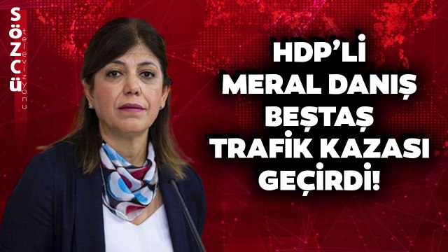 HDP’li Meral Danış Bektaş Trafik Kazası Geçirdi!