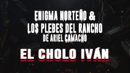 Enigma Norteño - El Cholo Iván