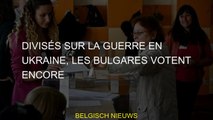 Divisés sur la guerre en Ukraine, les Bulgares votent encore