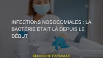 INFECTIONS NOSOCOMIALES : La bactérie était là depuis le début