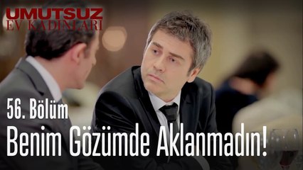 Benim gözümde aklanmadın! - Umutsuz Ev Kadınları 56  Bölüm
