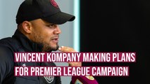 Vincent Kompany knows what transfer business he wants to make ahead of Premier League return