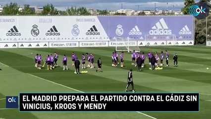 El Madrid prepara el partido contra el Cádiz sin Vinicius, Kroos y Mendy