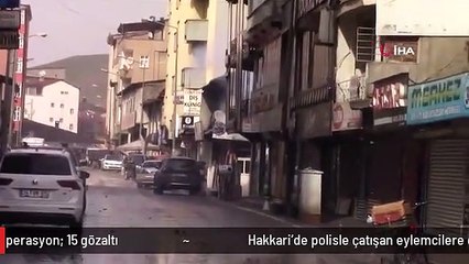 Hakkari'de polisle çatışan eylemcilere dev operasyon: 15 gözaltı