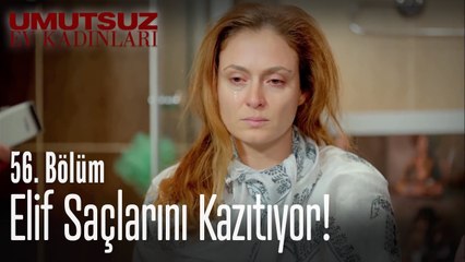 Elif'in saçları dökülüyor - Umutsuz Ev Kadınları 56  Bölüm