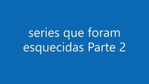 series que foram esquecidas na TV