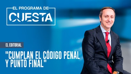 El Programa de Cuesta: "Cumplan el código penal y punto final"