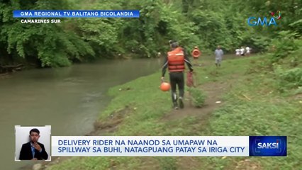 Delivery rider na naanod sa umapaw na spillway sa Buhi, natagpuang patay sa Iriga City | Saksi