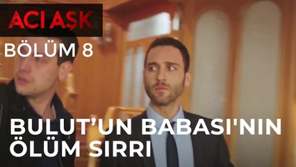 Acı Aşk - Bulut'un Babasının Ölümünün Arkasındakileri Öğreniyor - 8. Bölüm