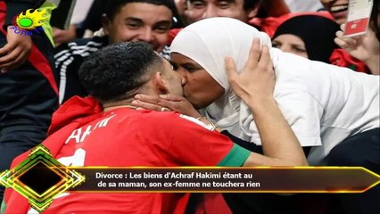 Divorce : Les biens d'Achraf Hakimi étant au  de sa maman, son ex-femme ne touchera rien