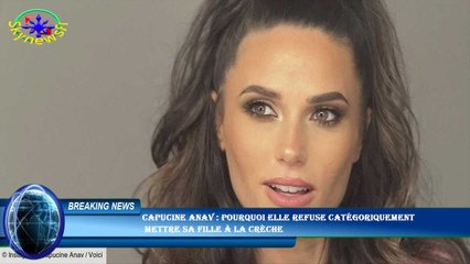 Capucine Anav : pourquoi elle refuse catégoriquement  mettre sa fille à la crèche