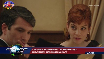 Il Paradiso, anticipazioni al 28 aprile: Gloria  Ezio, Umberto deve fare una scelta