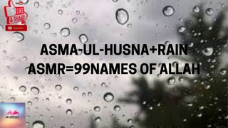 ASMA-UL-HUSNA+RAIN ASMR!!99 NAMES OF ALLAH