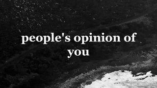 Peoples opinion of you is none of your business