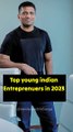 Top young entrepreneurs in India