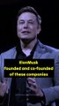 Elon Musk founded and co-founded companies
