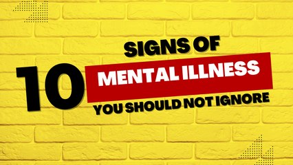 10 Mental Illness Signs You Should Not Ignore