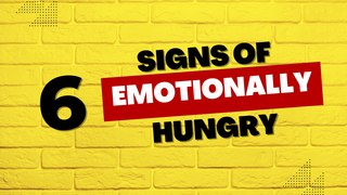 6 Signs of Emotionally Hunger