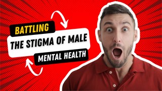 For MEN: Battling The Stigma Of Male Mental Health | That's What He Said