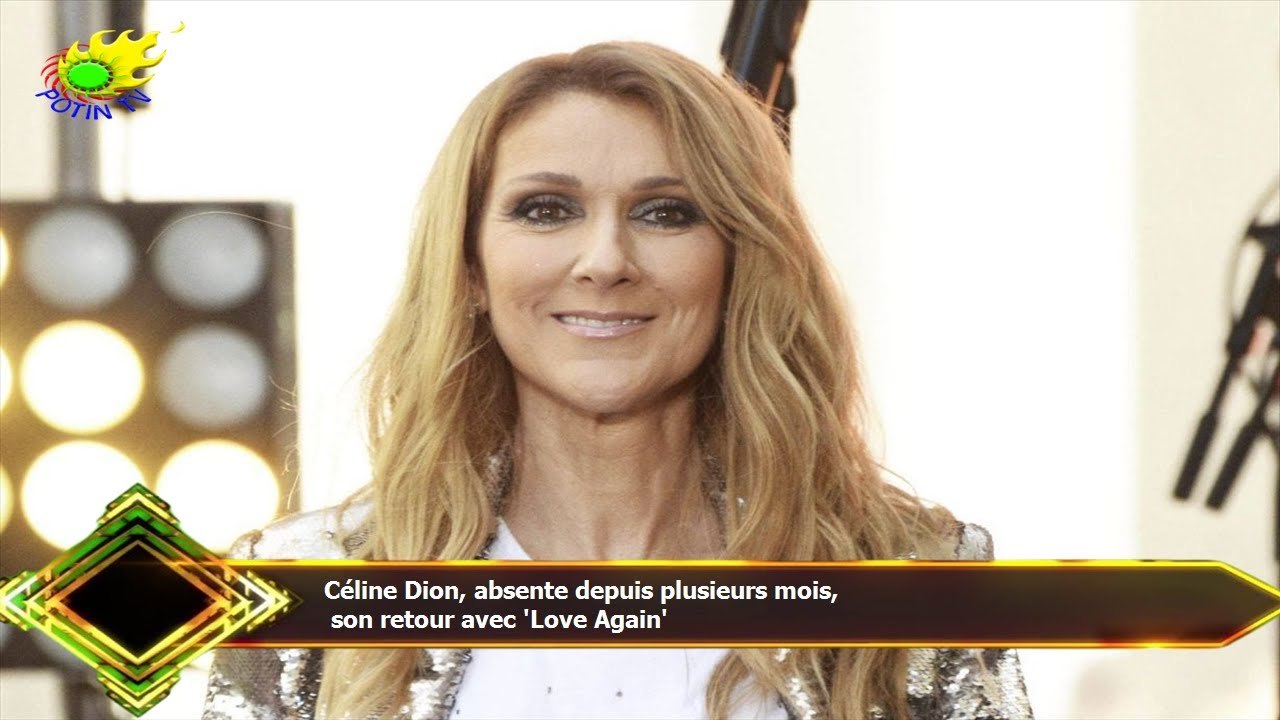 Céline Dion, absente depuis plusieurs mois,  son retour avec 'Love Again'