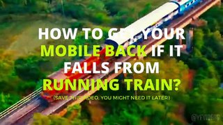How to get your Mobile back, if it fall from a Moving Train?