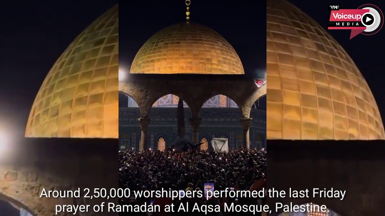 Around 2,50,000 worshippers performed the last Friday prayer of Ramadan at Al Aqsa Mosque, Palestine |@Voiceupmedia