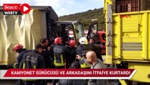 Kamyonet sürücüsü ve arkadaşını itfaiye kurtardı