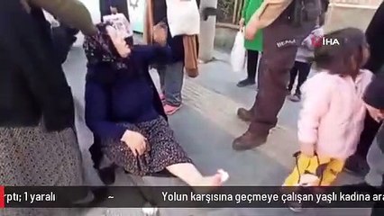 Yolun karşısına geçmeye çalışan yaşlı kadına araba çarptı: 1 yaralı