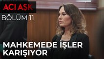 Acı Aşk - Şahika ve Zahide'nin Mahkemesinde İşler Karışıyor - 11. Bölüm