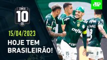 VAI COMEÇAR! Palmeiras e São Paulo ABREM HOJE o Campeonato Brasileiro! | CAMISA 10 - 15/04/23