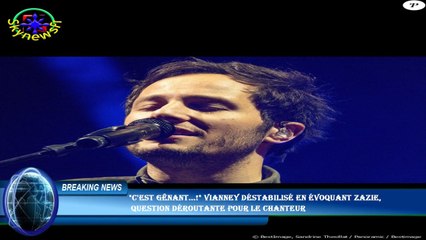 "C'est gênant...!" Vianney déstabilisé en évoquant Zazie,  question déroutante pour le chanteur
