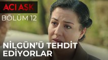 Acı Aşk - Nilgün, Ekrem Tarafından Tehdit Edildiğini Zahide'ye Söylüyor - 12. Bölüm