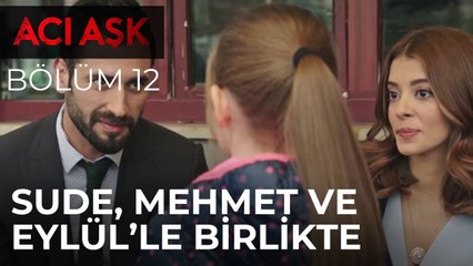 Acı Aşk - Sude, Mehmet ve Eylül ile Birlikte Yemek Yiyor - 12. Bölüm