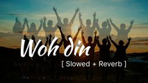 Woh Din [ Slowed   Reverb ] __ lofi song __ Slowed