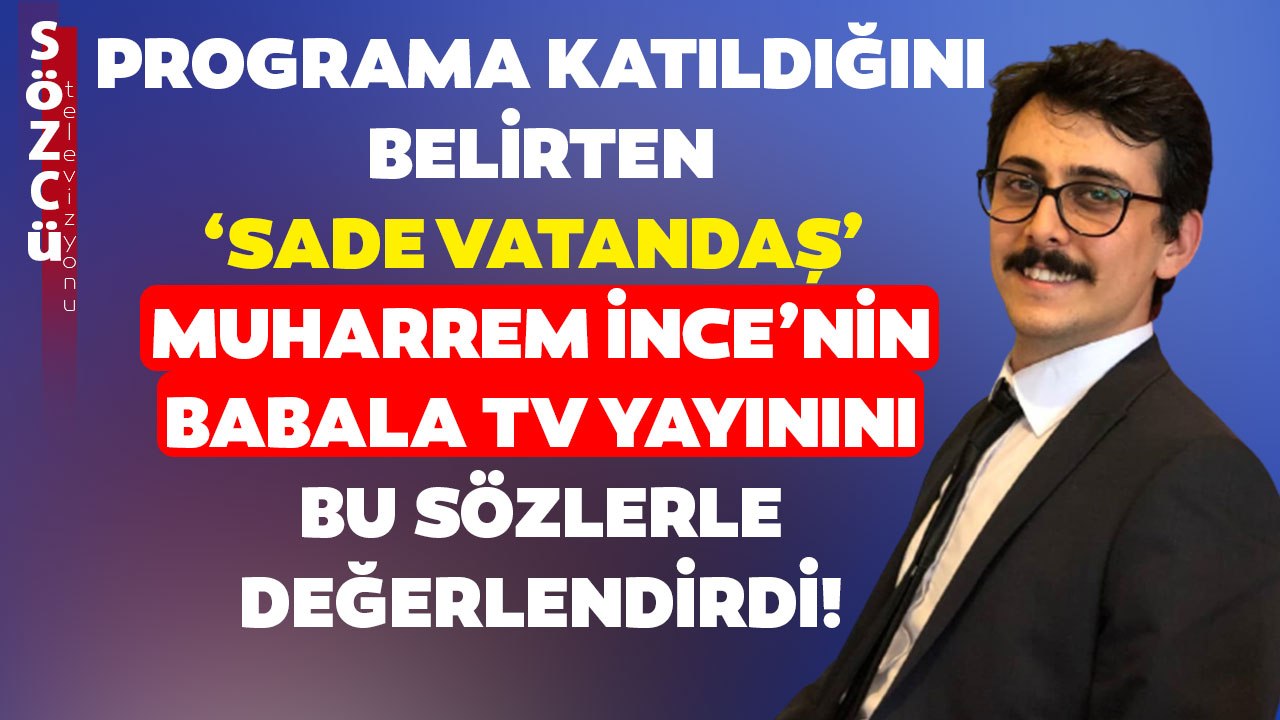 Çekilirken Oradaydım Diyen 'Sade Vatandaş' Muharrem İnce'nin Babala TV Yayınını Değerlendirdi!