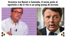 Scontro tra Renzi e Calenda, il terzo polo si sgretola e da il via a un ping pong di accuse