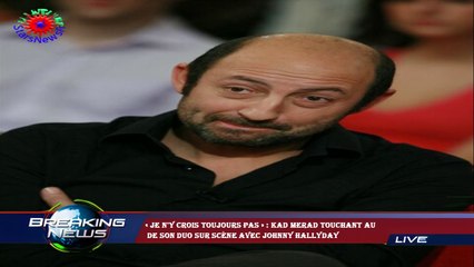 « Je n'y crois toujours pas » : Kad Merad touchant au  de son duo sur scène avec Johnny Hallyday