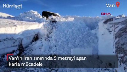 Van'ın İran sınırında 5 metreyi aşan karla mücadele