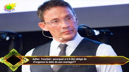 Julien Courbet : pourquoi a-t-il été obligé de  d’urgence la date de son mariage??