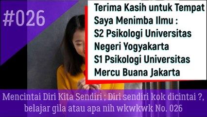Mencintai Diri Kita Sendiri ; Diri sendiri kok dicintai ?, belajar gila atau apa nih wkwkwk No. 026
