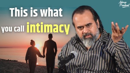 This is what you call intimacy || Acharya Prashant