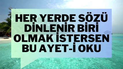 HER YERDE SÖZÜ DİNLENİR BİRİ OLMAK İSTERSEN BU AYETİ OKU