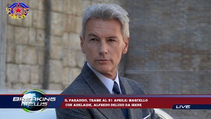 Il Paradiso, trame al 21 aprile: Marcello  con Adelaide, Alfredo deluso da Irene