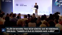 Feijóo en Navarra tras decir Sánchez que no gobernará con Bildu También lo dijo de Podemos hace 4 años
