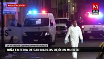 Riña en perímetro de la Feria de San Marcos deja un muerto en Aguascalientes