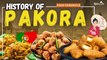 History Of Pakora | Food Chronicles | Episode 02